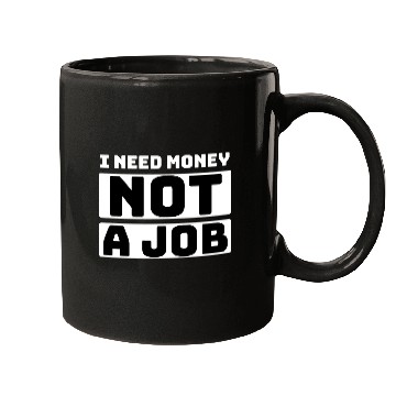 Discover I need money not a job, funny Mugs