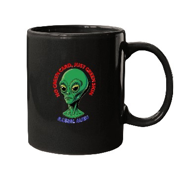 Discover NO GREEN CARD, JUST GREEN SKIN Mugs
