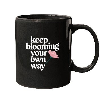Discover Keep Blooming Your Own Way Inspirational Quote Mugs