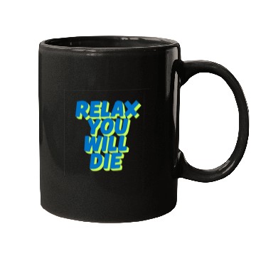 Discover Relax You Will Die – Dark Humor Chill Quote Design Mugs