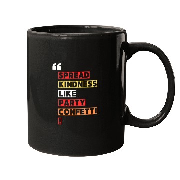 Discover Toss kindness around like it s party confetti Mugs
