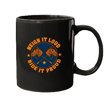 Discover Neigh It Loud Ride It Proud Hobby Horse Mugs