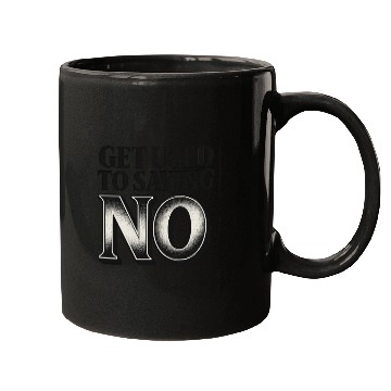 Discover Get Used to Saying No ,Bold Typography Quote Mugs