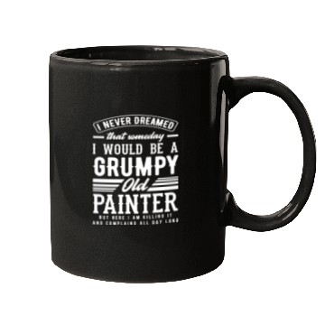 Discover Grumpy Old Painter Killing It Daily Mugs