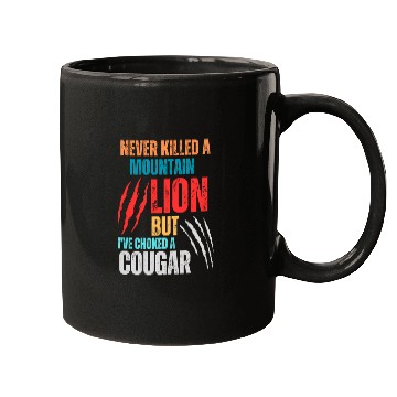 Discover Never Killed A Mountain Lion But I ve Choked Mugs