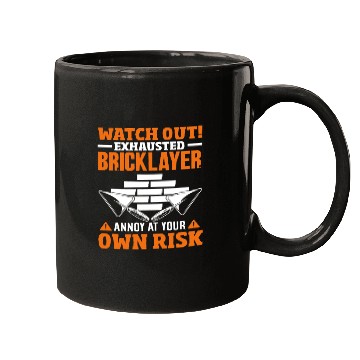 Discover Bricklayer Watch Out Exhausted Annoy Own Risk Mugs