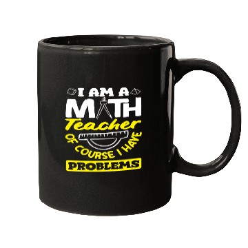Discover Math Teacher Of Course I Have Problems Mugs