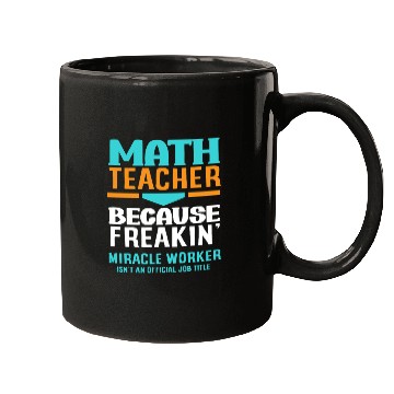 Discover Math Teacher Because Freakin' Miracle Worker Mugs