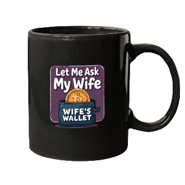 Discover Let Me Ask My Wife Before I Buy More Bitcoin Mugs