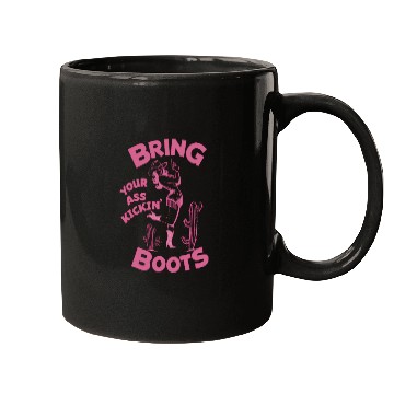 Discover Cowgirl Bring your ass kickin boots Mugs