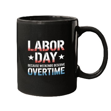 Discover Because Weekends Deserve Overtime Labor Day Mugs