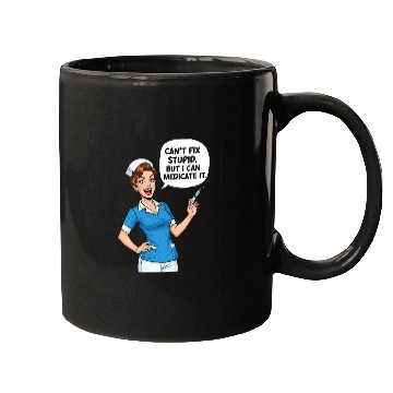 Discover Nurse Humor: Can't Fix Stupid, Medicate It Mugs