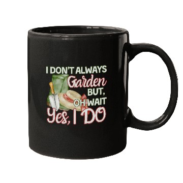 Discover I don't always garden but oh wait yes I do Mugs