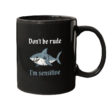 Discover Don t be rude I m sensitive shark Mugs