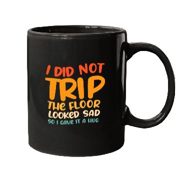 Discover I Did Not Trip The Floor Looked Sad Mugs