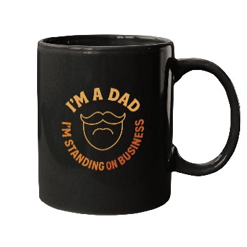 Discover 'I'M A DAD, I'M STANDING ON BUSINESS' Funny Father Mugs