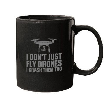 Discover I Don't Just Fly Drones I Crash Them Too Mugs