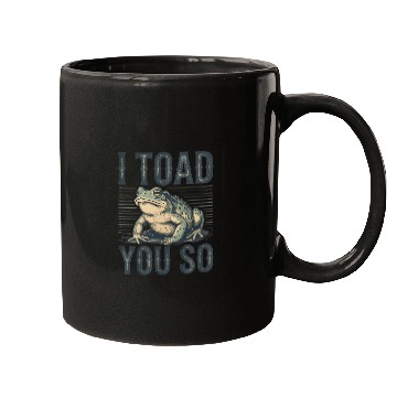 Discover I Toad You So – Funny Sarcastic Frog Pun Design Mugs