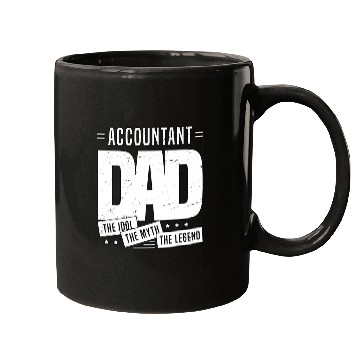 Discover Accountant Dad The Idol The Myth The Legend Mugs