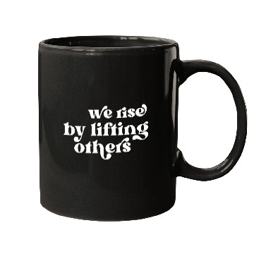 Discover We Rise By Lifting Others Inspirational Quote Mugs