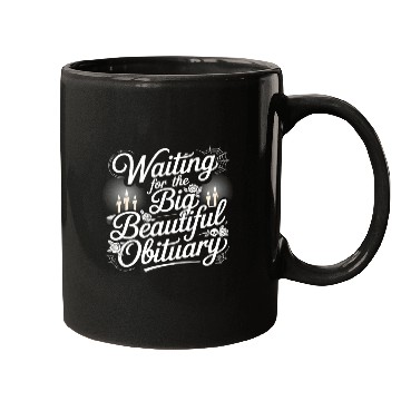 Discover Waiting for The Big Beautiful Obituary Fun Saying Mugs