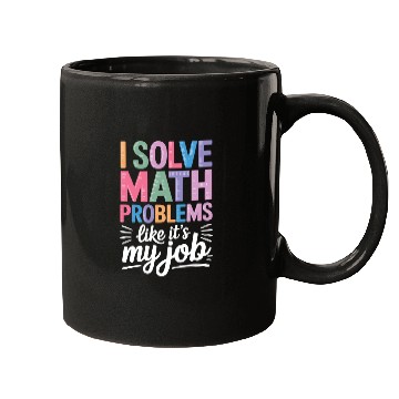 Discover I Solve Math Problems Like It's My Job - Math Mugs