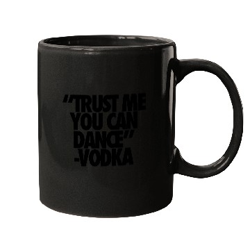 Discover Trust Me You Can Dance Vodka Mugs