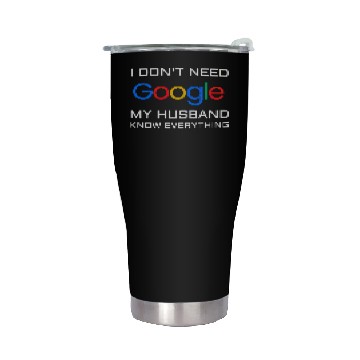 Discover I don t need google my husband know everything Stainless Steel Tumblers
