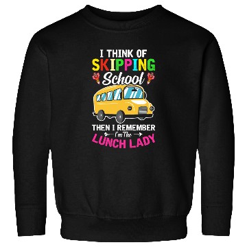 Discover Skipping School Im The Lunch Lady Cafeteria Worker Sweatshirts
