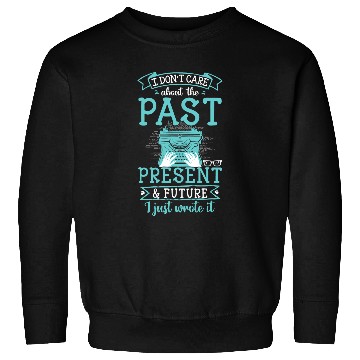 Discover Dont Care I Just Wrote It Funny Book Writer Author Graphic Sweatshirts