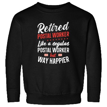 Discover Retired Postal Worker Happy Regular Retirement Sweatshirts