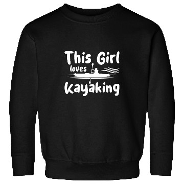 Discover Boat Funny This Girl Loves Kayaking Sweatshirts