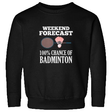Discover Weekend Forecast Playing Badminton Sports Sweatshirts