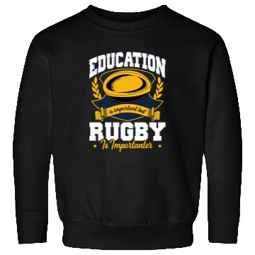 Discover Education Is Important But Rugby Is Importanter 3 Sweatshirts