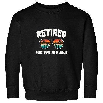 Discover Retired Construction Worker Funny Retirement Congratulations Sweatshirts