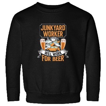 Discover Scrapyard Junkyard Worker will work for beer Junkyard Worker Sweatshirts