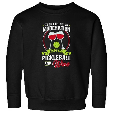 Discover Everything in Moderation Except Pickleball and Wines Sweatshirts