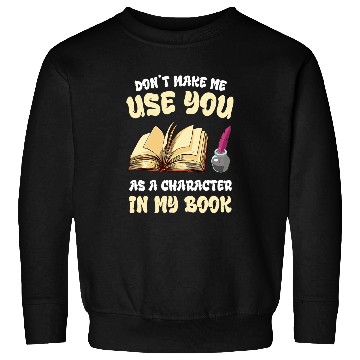 Discover Writer Writing Dont Make Me Use Novel Book Lover Reading Sweatshirts