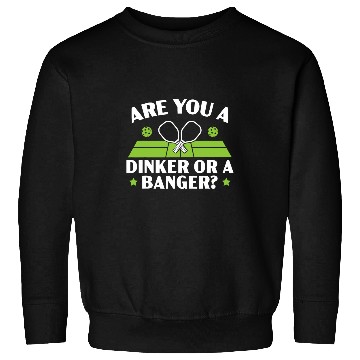 Discover Are You A Dinker Or A Banger Paddle Pickleball Player Sweatshirts