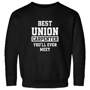Discover Union Carpenter Union Carpentry Worker 25 Sweatshirts