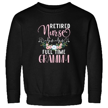 Discover Retired nurses Full Time Grammy Funny Retirement Mothers Day Sweatshirts