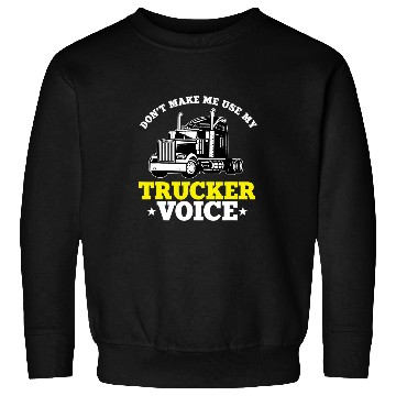 Discover Funny Trucker Quote SemiTrailer Big Rig Truck Driver Sweatshirts