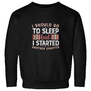 Discover Book Nerd I Should go sleep but i started another chapter Sweatshirts