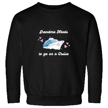 Discover Grandma Needs to Go on a Cruise Ship Vacation Funny Sweatshirts