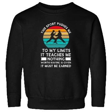 Discover This sport pushes limits it teaches karate Sweatshirts