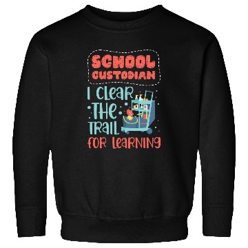 Discover School Custodian I Clear the Trail for Learning Custodial 1 Sweatshirts