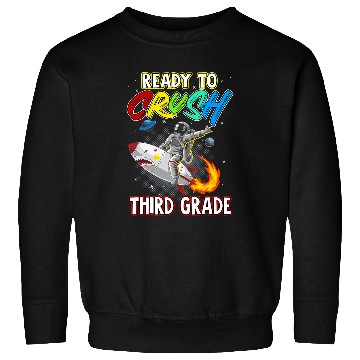Discover Astronauts Im Ready To Crush 3rd Grade Back To School Space Explorer 291 Sweatshirts