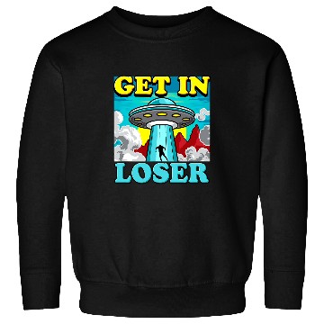 Discover Aliens Funny Alien Abduction Get In Loser 47 Sweatshirts