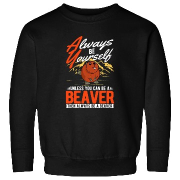Discover Always be yourself Unless you can be a Beavers 32 Sweatshirts