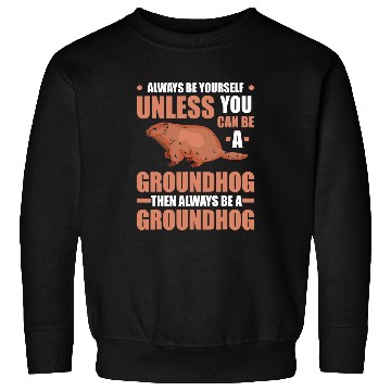 Discover Always be yourself Groundhog Marmot Woodchuck 31 Sweatshirts